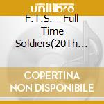 F.T.S. - Full Time Soldiers(20Th Anniversary Edition) cd