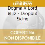 Dogma X Lord 8Erz - Dropout Siding cd