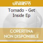 Tornado - Get Inside Ep cd