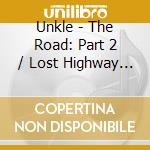 Unkle - The Road: Part 2 / Lost Highway (2 Cd) cd