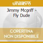 Jimmy Mcgriff - Fly Dude cd musicale di Jimmy Mcgriff