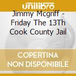 Jimmy Mcgriff - Friday The 13Th Cook County Jail cd