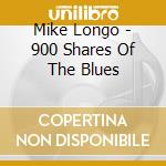 Mike Longo - 900 Shares Of The Blues cd musicale di Mike Longo