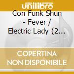 Con Funk Shun - Fever / Electric Lady (2 Classic Albums On 1Cd) cd