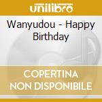 Wanyudou - Happy Birthday cd