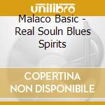 Malaco Basic - Real Souln Blues Spirits cd musicale