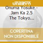 Onuma Yosuke - Jam Ka 2.5 The Tokyo Session