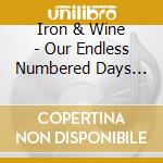 Iron & Wine - Our Endless Numbered Days (Deluxe) cd