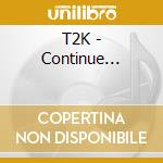 T2K - Continue...