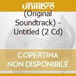 (Original Soundtrack) - Untitled (2 Cd) cd