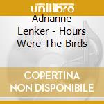 Adrianne Lenker - Hours Were The Birds cd