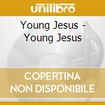 Young Jesus - Young Jesus cd