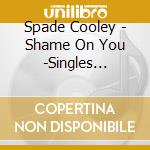Spade Cooley - Shame On You -Singles Collection 1945-1952- cd
