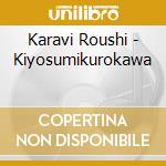 Karavi Roushi - Kiyosumikurokawa cd