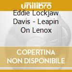 Eddie Lockjaw Davis - Leapin On Lenox cd musicale di Eddie Lockjaw Davis