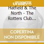 Hatfield & The North - The Rotters Club (Expanded Edition) cd musicale di Hatfield & The North