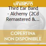 Third Ear Band - Alchemy (2Cd Remastered & Expanded Edition) (2 Cd) cd musicale di Third Ear Band