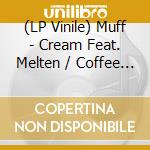 (LP Vinile) Muff - Cream Feat. Melten / Coffee And Psychedelics Feat. Takeshi Kurihara vinile