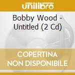 Bobby Wood - Untitled (2 Cd) cd