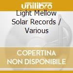 Light Mellow Solar Records / Various cd musicale di Various