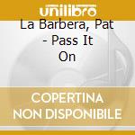 La Barbera, Pat - Pass It On cd musicale di La Barbera, Pat