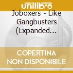 Joboxers - Like Gangbusters (Expanded Edition) cd musicale di Joboxers