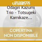 Odagiri Kazumi Trio - Totsugeki Kamikaze Tokkoutai cd