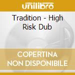 Tradition - High Risk Dub cd