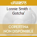 Lonnie Smith - Gotcha' cd musicale di Lonnie Smith