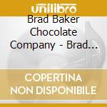 Brad Baker Chocolate Company - Brad Baker Chocolate Company cd