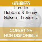 Freddie Hubbard & Benny Golson - Freddie Hubbard & Benny Golson cd musicale di Freddie Hubbard