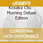 Kosaka Chu - Morning Deluxe Edition cd