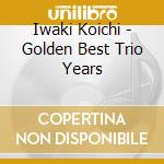 Iwaki Koichi - Golden Best Trio Years cd