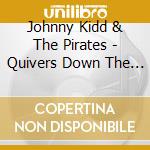 Johnny Kidd & The Pirates - Quivers Down The Backbone cd