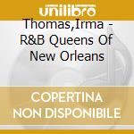 Thomas,Irma - R&B Queens Of New Orleans cd