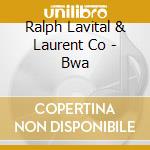 Ralph Lavital & Laurent Co - Bwa cd