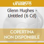 Glenn Hughes - Untitled (6 Cd) cd