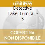 Detective Takei Fumira. - 5 cd