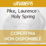 Pike, Laurence - Holy Spring cd