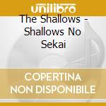The Shallows - Shallows No Sekai cd