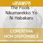 The Fools - Nikumarekko Yo Ni Habakaru