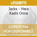 Jacks - Hara Kashi Onna cd musicale di Jacks