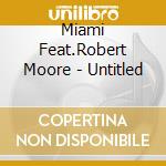 Miami Feat.Robert Moore - Untitled cd musicale di Miami Feat.Robert Moore