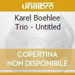 Karel Boehlee Trio - Untitled cd musicale di Karel Boehlee Trio