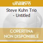 Steve Kuhn Trio - Untitled cd musicale di Steve Kuhn Trio