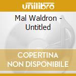 Mal Waldron - Untitled cd musicale di Mal Waldron