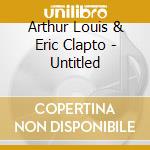Arthur Louis & Eric Clapto - Untitled cd
