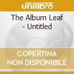 The Album Leaf - Untitled cd
