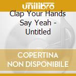 Clap Your Hands Say Yeah - Untitled cd