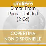 Dimitri From Paris - Untitled (2 Cd) cd